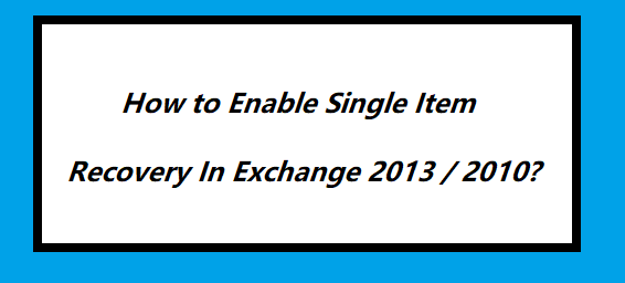 enable single item recovery in Exchange 2013