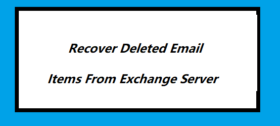 recover deleted email items from Exchange server