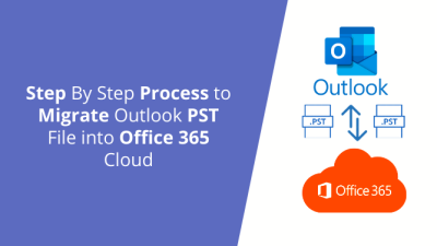 Step By Step Process to Migrate Outlook PST File into Office 365 Cloud