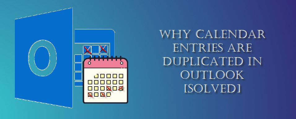 A Complete Guide on Why Calendar Entries Are Duplicated in Outlook?