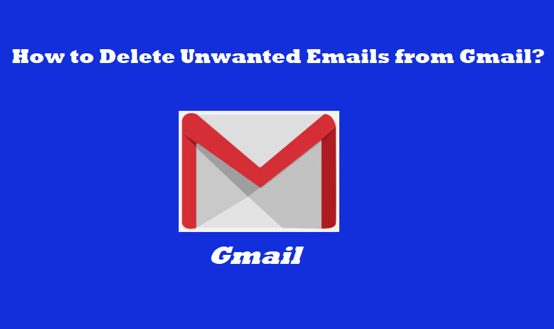 Delete Unwanted Emails From Gmail to Manage Emails Efficiently